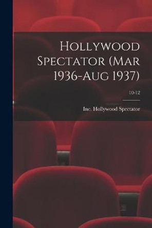 Hollywood Spectator (Mar 1936-Aug 1937); 10-12 Inc Hollywood Spectator 9781014258076