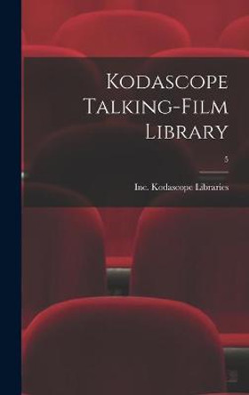 Kodascope Talking-Film Library; 5 Inc Kodascope Libraries 9781014290748