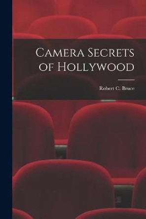 Camera Secrets of Hollywood Robert C B 1887 Bruce 9781014894373