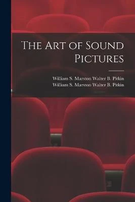 The Art of Sound Pictures William S Marston Walter B Pitkin 9781015115187
