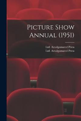 Picture Show Annual (1951) Ltd Amalgamated Press 9781015242142