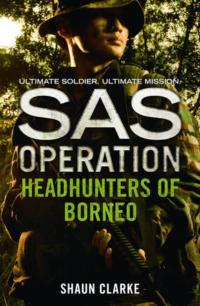 Headhunters of Borneo (SAS Operation) Shaun Clarke 9780008155032