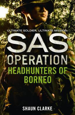 Headhunters of Borneo (SAS Operation) Shaun Clarke 9780008155032