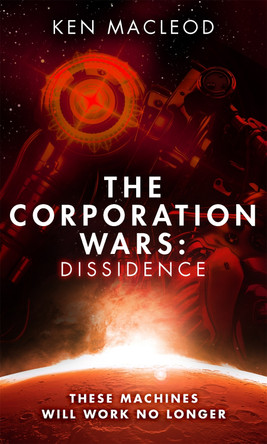 The Corporation Wars: Dissidence Ken MacLeod 9780356504988
