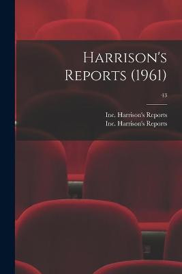 Harrison's Reports (1961); 43 Inc Harrison's Reports 9781013438059