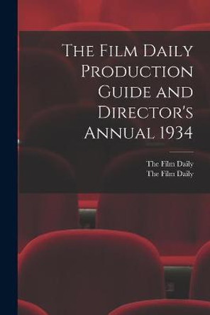 The Film Daily Production Guide and Director's Annual 1934 The Film Daily 9781013962738