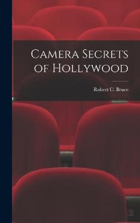 Camera Secrets of Hollywood Robert C B 1887 Bruce 9781014146175