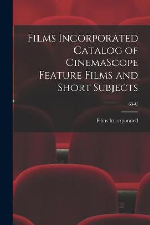 Films Incorporated Catalog of CinemaScope Feature Films and Short Subjects; 63-C Films Incorporated 9781014661166