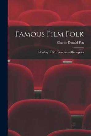 Famous Film Folk; a Gallery of Life Portraits and Biographies by Charles Donald Fox