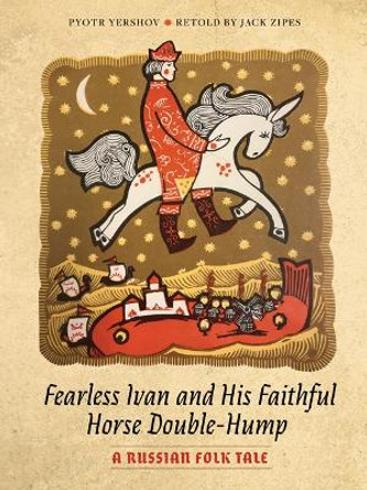 Fearless Ivan and His Faithful Horse Double-Hump: A Russian Folk Tale Pyotr Yershov 9781517904821