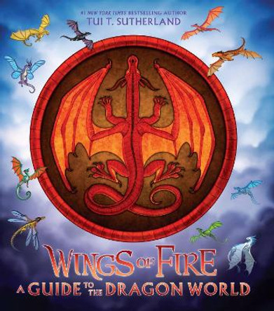 Wings of Fire: A Guide to the Dragon World Tui T. Sutherland 9781338634822