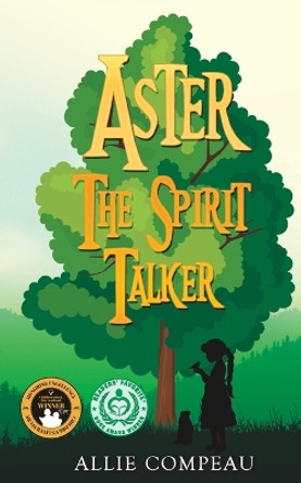 Aster the Spirit Talker Allie Compeau 9781732505421