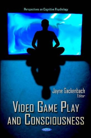 Video Game Play & Consciousness Jayne Gackenbach 9781620811139