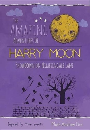 The Amazing Adventures of Harry Moon Showdown on Nightingale Lane Mark Andrew Poe 9781943785360