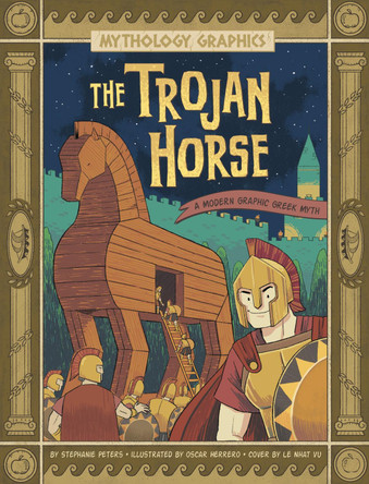 The Trojan Horse: A Modern Graphic Greek Myth Stephanie True Peters 9781398255166