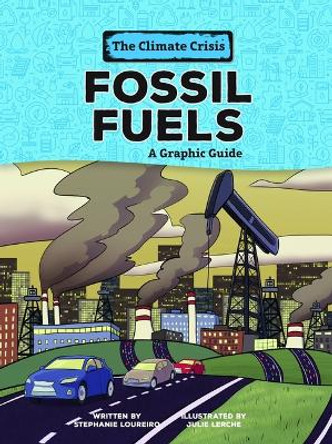 Fossil Fuels: A Graphic Guide Stephanie Loureiro 9798765623503