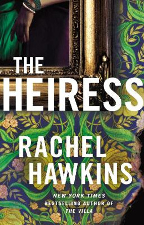 The Heiress: The deliciously dark and gripping new thriller from the New York Times bestseller Rachel Hawkins 9781035409600