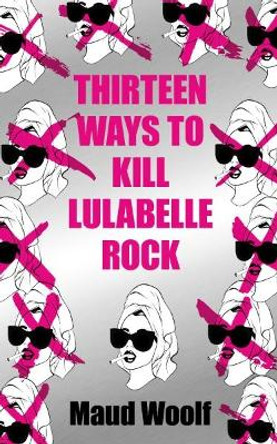 Thirteen Ways to Kill Lulabelle Rock Maud Woolf 9781915202901