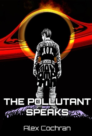 The Pollutant Speaks Alex Cochran 9781739578114