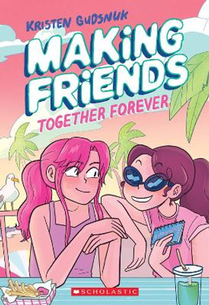 Making Friends: Together Forever: A Graphic Novel (Making Friends #4) Kristen Gudsnuk 9781338630824