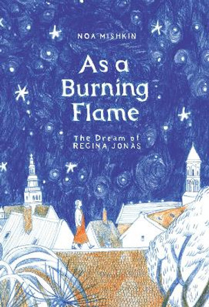 As a Burning Flame: The Dream of Regina Jonas Noa Mishkin 9781961814196