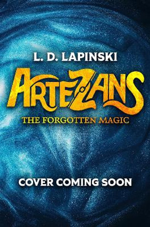 Artezans: The Forgotten Magic: Book 1 L.D. Lapinski 9781510110090