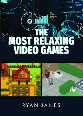 The Most Relaxing Video Games Ryan Janes 9781399041805