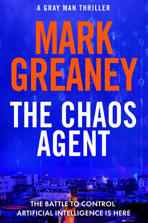 The Chaos Agent: The superb, action-packed new Gray Man thriller Mark Greaney 9781408729366