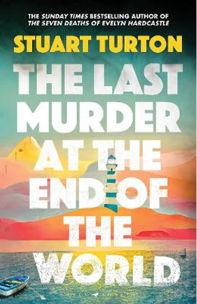 The Last Murder at the End of the World: The dazzling new high concept murder mystery from the author of the million copy selling, The Seven Deaths of Evelyn Hardcastle Stuart Turton 9781526634955