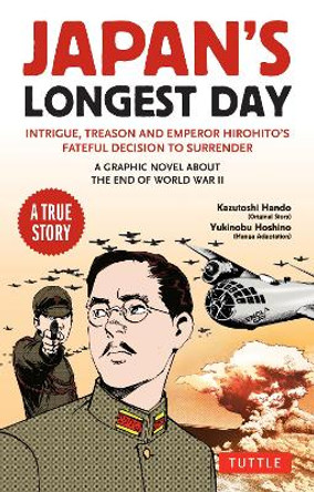Japan's Longest Day: A Graphic Novel About the End of WWII: Intrigue, Treason and Emperor Hirohito's Fateful Decision to Surrender Kazutoshi Hando 9784805317792