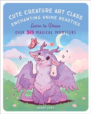 Cute Creature Art Class: Learn to Draw over 50 Magical Monsters Naomi Lord 9781631069772