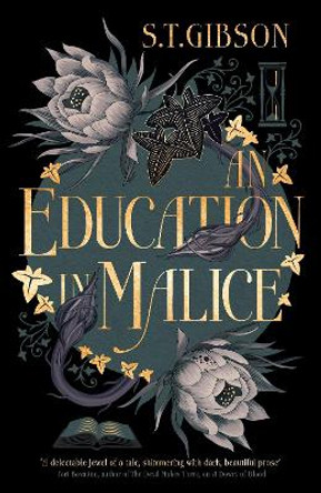 An Education in Malice: the sizzling and addictive dark academia romance everyone is talking about! S.T. Gibson 9780356519326