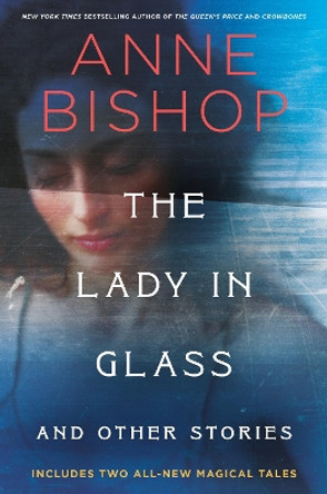 The Lady In Glass And Other Stories Anne Bishop 9780593639054