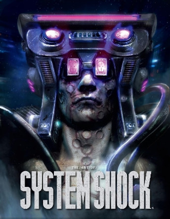 The Art Of System Shock Robb Waters 9781506739823