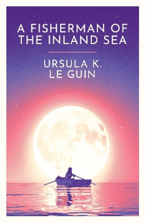 A Fisherman of the Inland Sea Ursula K. Le Guin 9781399620291