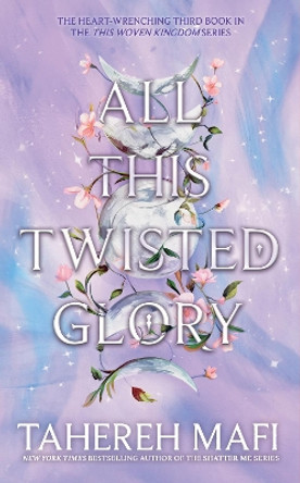 All This Twisted Glory (This Woven Kingdom) Tahereh Mafi 9780755500130
