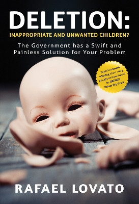 Deletion: Inappropriate and Unwanted Children? The Government has a Swift and Painless Solution for Your Problem by Rafael Lovato