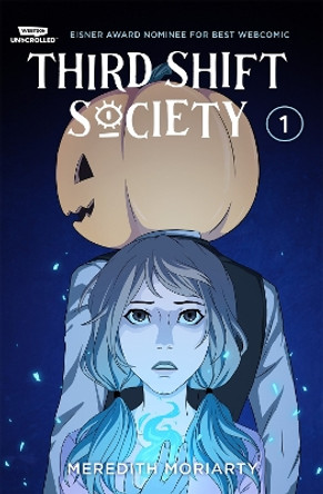 Third Shift Society Volume One: A Webtoon Unscrolled Graphic Novel Meredith Moriarty 9781998854295