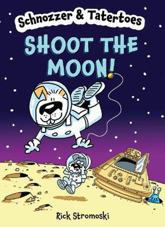 Schnozzer & Tatertoes: Shoot the Moon! Rick Stromoski 9781454948353