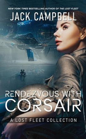 Rendezvous with Corsair: A Lost Fleet Collection Jack Campbell 9781625676559