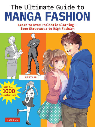 The Ultimate Guide to Manga Fashion: Learn to Draw Realistic Clothing--from Streetwear to High Fashion (with over 1000 illustrations) Rabimaru 9784805317532