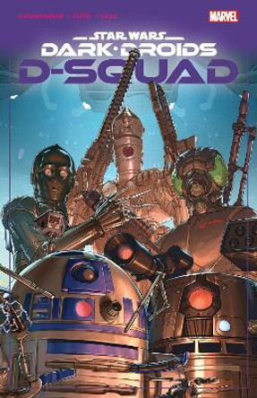 Star Wars: Dark Droids - D-squad Marc Guggenheim 9781302952082