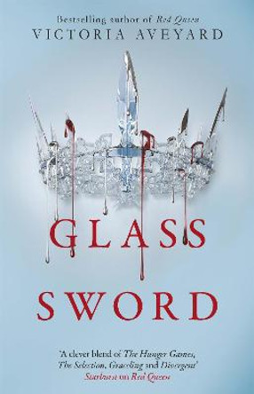Glass Sword: The second YA dystopian fantasy adventure in the globally bestselling Red Queen series Victoria Aveyard 9781409150749