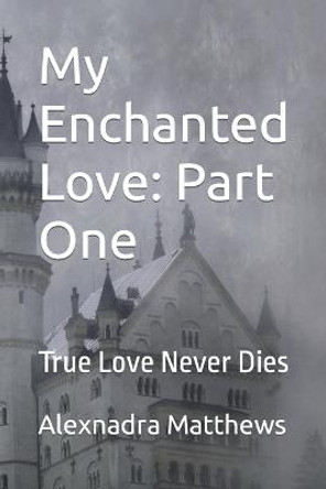 My Enchanted Love by Alexandria Matthews