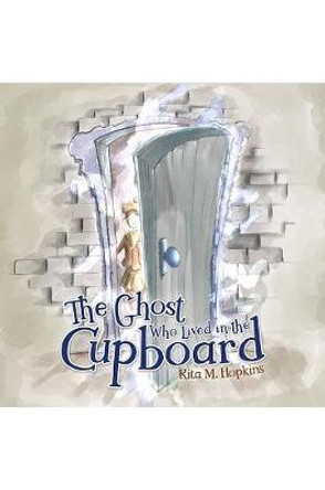 The Ghost Who Lived in the Cupboard Rita M Hopkins 9781788787215