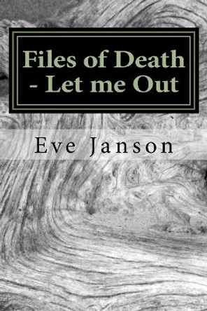 Files of Death - Let me Out Eve Janson 9781973799276