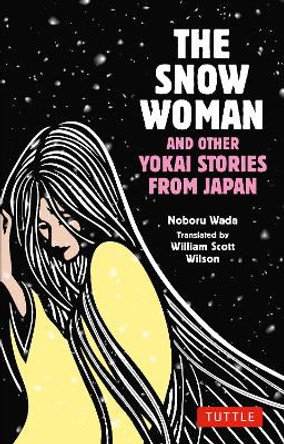 The Snow Woman and Other Yokai Stories from Japan Noboru Wada 9784805317587