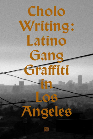 Cholo Writing: Latino Gang Graffiti in Los Angeles Francois Chastanet 9789188369857
