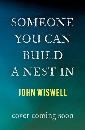 Someone You Can Build a Nest in John Wiswell 9781529431339