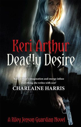 Deadly Desire: Number 7 in series Keri Arthur 9780749956691 Deadly Desire: Number 7 in series Keri Arthur 9780749956691